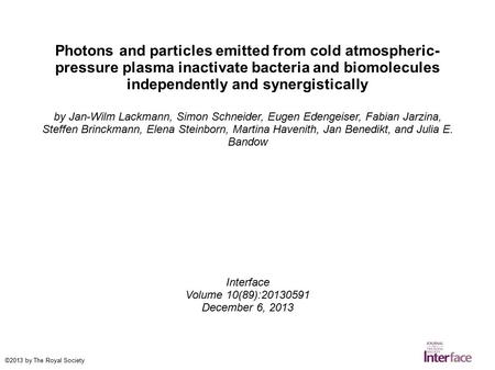 Photons and particles emitted from cold atmospheric- pressure plasma inactivate bacteria and biomolecules independently and synergistically by Jan-Wilm.