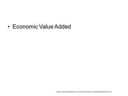 Economic Value Added https://store.theartofservice.com/the-economic-value-added-toolkit.html.