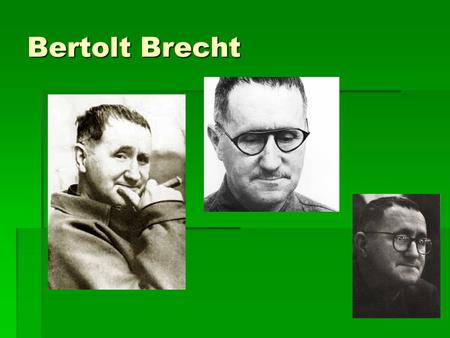 Bertolt Brecht Eugen Berthold Friedrich Brecht (10 February 1898 – 14 August 1956)