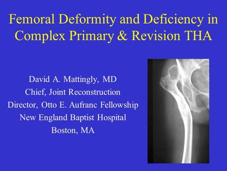 Femoral Deformity and Deficiency in Complex Primary & Revision THA