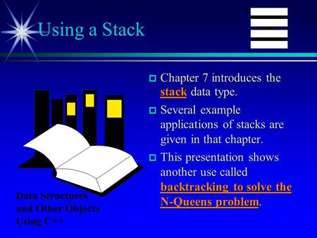  Chapter 7 introduces the stack data type.  Several example applications of stacks are given in that chapter.  This presentation shows another use called.