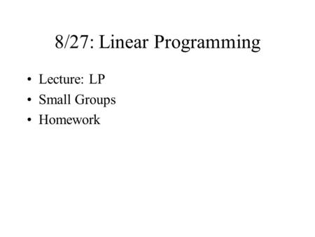 8/27: Linear Programming Lecture: LP Small Groups Homework.