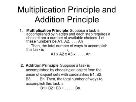 Multiplication Principle and Addition Principle 1.Multiplication Principle: Suppose a task is accomplished by n steps and each step requires a choice from.