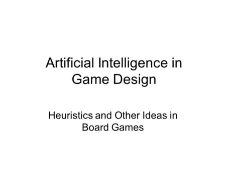 Artificial Intelligence in Game Design Heuristics and Other Ideas in Board Games.