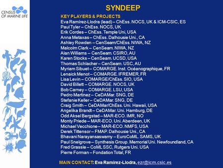 SYNDEEP KEY PLAYERS & PROJECTS Eva Ramírez-Llodra (lead) – ChEss. NOCS, UK & ICM-CSIC, ES Paul Tyler – ChEss. NOCS, UK Erik Cordes – ChEss. Temple Uni,