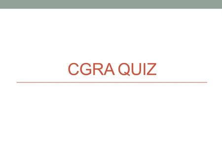 CGRA QUIZ. Quiz What is the fundamental drawback of fine-grained architecture that led to exploration of coarse grained reconfigurable architectures?