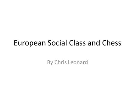 European Social Class and Chess By Chris Leonard.