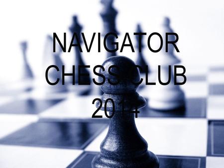 NAVIGATOR CHESS CLUB 2014.