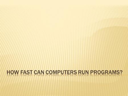  The amount of time it takes a computer to solve a particular problem depends on:  The hardware capabilities of the computer  The efficiency of the.