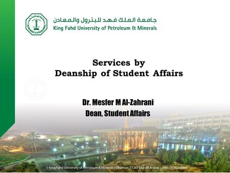 Dr. Mesfer M Al-Zahrani Dean, Student Affairs Services by Deanship of Student Affairs.