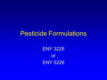 Pesticide Formulations ENY 3225 or ENY 5226. Why Formulate Pesticides! Pesticides are rarely applied in their technical form. They are usually formulated.