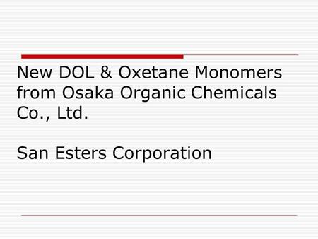 New DOL & Oxetane Monomers from Osaka Organic Chemicals Co. , Ltd