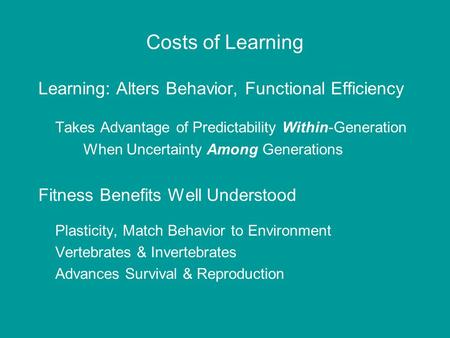 Costs of Learning Learning: Alters Behavior, Functional Efficiency Takes Advantage of Predictability Within-Generation When Uncertainty Among Generations.