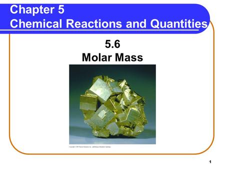 1 Chapter 5 Chemical Reactions and Quantities 5.6 Molar Mass.