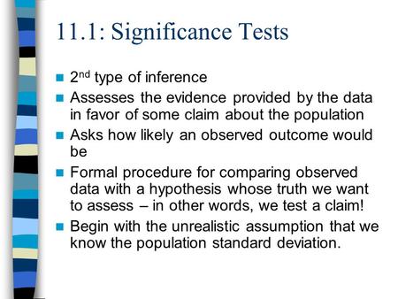 2 nd type of inference Assesses the evidence provided by the data in favor of some claim about the population Asks how likely an observed outcome would.