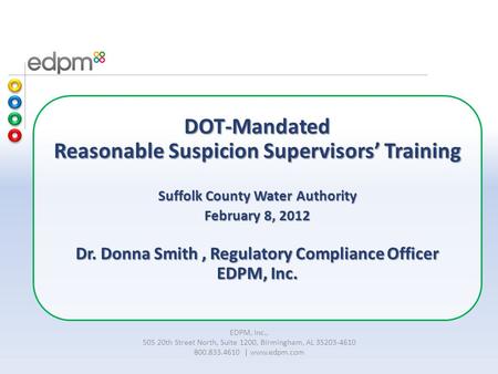 DOT-Mandated Reasonable Suspicion Supervisors’ Training Suffolk County Water Authority February 8, 2012 Dr. Donna Smith, Regulatory Compliance Officer.