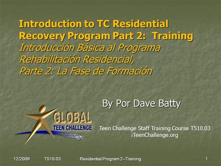 Introduction to TC Residential Recovery Program Part 2: Training Introducción Básica al Programa Rehabilitación Residencial, Parte 2: La Fase de Formación.