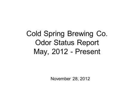 Cold Spring Brewing Co. Odor Status Report May, 2012 - Present November 28, 2012.