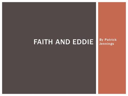 Faith and eddie By Patrick Jennings.