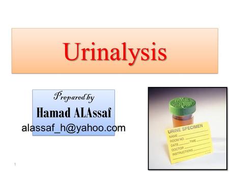 Urinalysis Prepared by Hamad ALAssaf alassaf_h@yahoo.com.