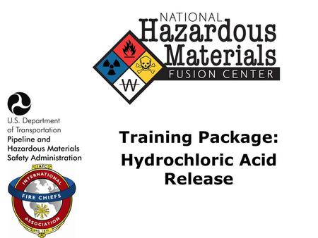 Training Package: Hydrochloric Acid Release. Module 0: Introduction  Course goal  National Hazardous Materials Fusion Center: –Purpose –RIST  Conducting.