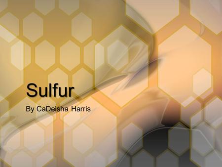 Sulfur By CaDeisha Harris.