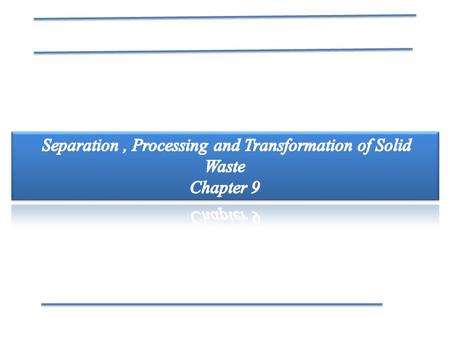Separation , Processing and Transformation of Solid Waste