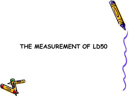 THE MEASUREMENT OF LD50 Definition An LD50 represents the individual dose required to kill 50 percent of a population of test animals. It is an index.