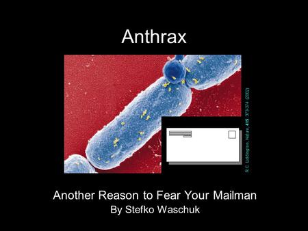 Anthrax Another Reason to Fear Your Mailman By Stefko Waschuk R.C. Liddington, Nature, 415 : 373-374 (2002)