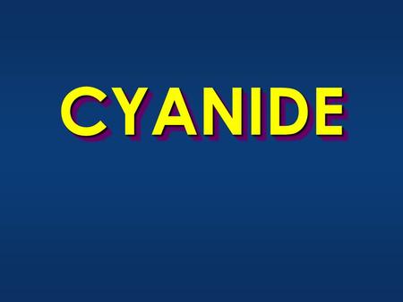 CYANIDECYANIDE. CYANIDECYANIDE TOXICITY LETHAL DOSES 60- 90 mgHydrogen Cyanide (HCN) 200 mgPotassium Cyanide (KCN) INGESTION.