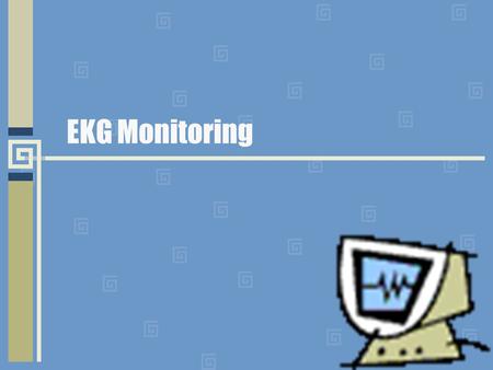 EKG Monitoring.