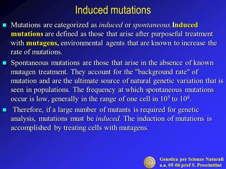 Induced mutations Mutations are categorized as induced or spontaneous.Induced mutations are defined as those that arise after purposeful treatment with.