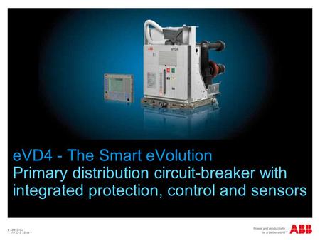 EVD4 - The Smart eVolution Primary distribution circuit-breaker with integrated protection, control and sensors © ABB Group 15. April 2017 | Slide 1 1.