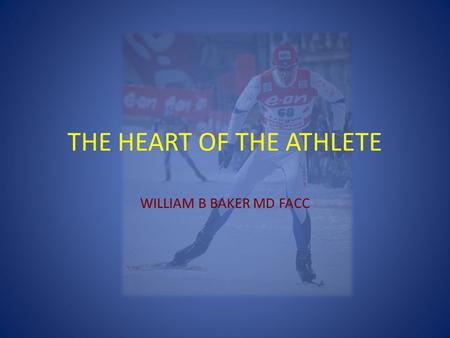 THE HEART OF THE ATHLETE WILLIAM B BAKER MD FACC.