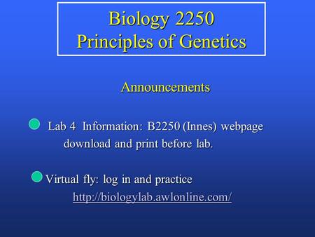 Biology 2250 Principles of Genetics Announcements Lab 4 Information: B2250 (Innes) webpage Lab 4 Information: B2250 (Innes) webpage download and print.
