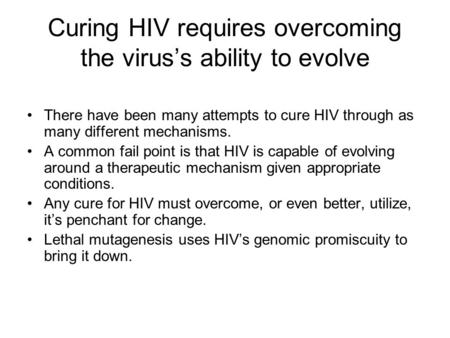 Curing HIV requires overcoming the virus’s ability to evolve There have been many attempts to cure HIV through as many different mechanisms. A common fail.
