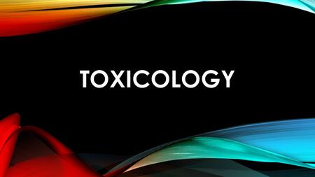 TOXICOLOGY. PHARMACODYNAMICS The study of changes caused by a drug on a person, and how a chemical can affect the internal functions of an organism. Some.