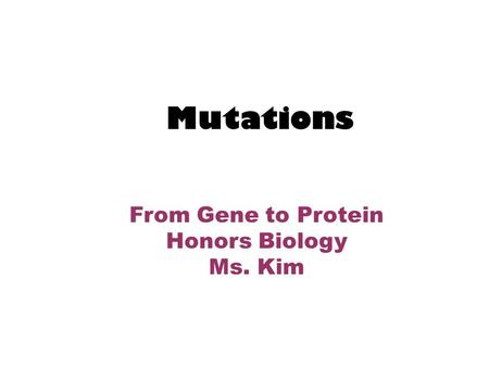 Mutations From Gene to Protein Honors Biology Ms. Kim.