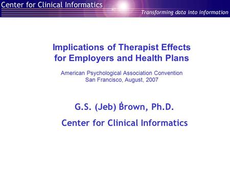 Implications of Therapist Effects for Employers and Health Plans American Psychological Association Convention San Francisco, August, 2007. G.S. (Jeb)