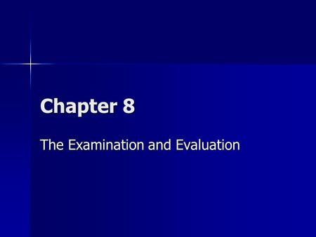 Chapter 8 The Examination and Evaluation. Overview The examination process involves a complex relationship between the clinician and patient The examination.
