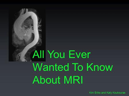 All You Ever Wanted To Know About MRI