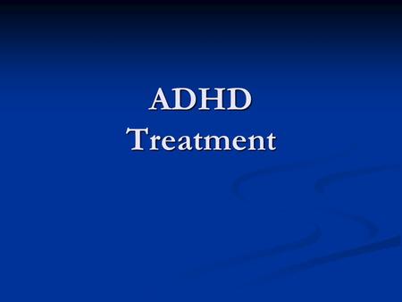 ADHD Treatment. CONTINUITY CLINIC Objectives Be familiar with the evidence supporting particular forms of management for ADHD, including medication Be.