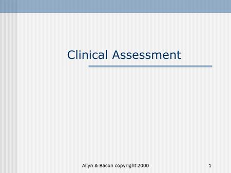 Allyn & Bacon copyright 20001 Clinical Assessment.