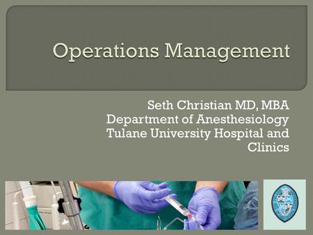 Seth Christian MD, MBA Department of Anesthesiology Tulane University Hospital and Clinics.
