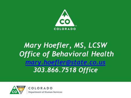 Mary Hoefler, MS, LCSW Office of Behavioral Health 303.866.7518 Office