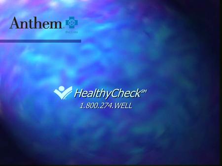 1.800.274.WELL HealthyCheck SM HealthyCheck SM. What are HealthyCheck Centers? HealthyCheck SM Screenings - convenient and quick n n Low cost to member.