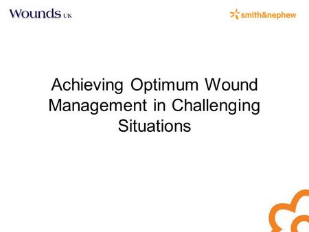 Achieving Optimum Wound Management in Challenging Situations.
