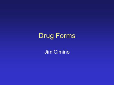 Drug Forms Jim Cimino. A Modest Goal Mapping actual drugs to Clinical Drug terms Exchanging Clinical Drug terms sufficient for a variety of purposes Question: