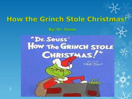 1. The Grinch, a fictional, bitter, cave-dwelling, catlike creature with a heart two sizes too small, lives on snowy Mount Crumpit high mountain just.