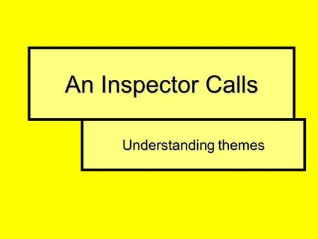 An Inspector Calls Understanding themes. What is a theme? A theme is an idea that runs through a text. A text may have one theme or many. Understanding.